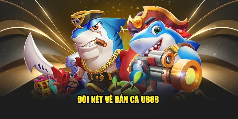 Đôi nét về bắn cá U888