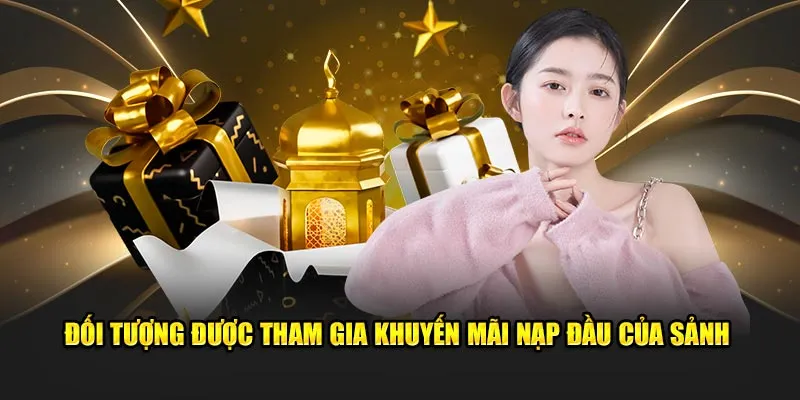 Đối tượng được tham gia khuyến mãi nạp đầu của sảnh